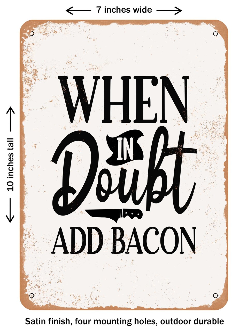DECORATIVE METAL SIGN - When In Doubt Add Bacon - Vintage Rusty Look